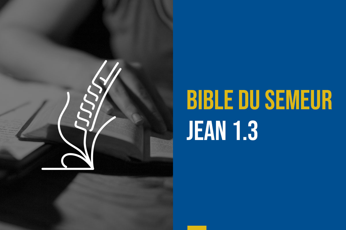 Bible du Semeur – Note de traduction : Jean 1.3